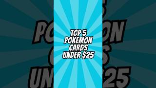 Top 5 Pokemon Cards Under $25 #shorts