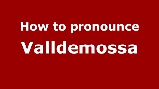 How to pronounce Valldemossa