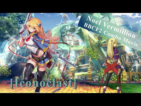 【BBCF2】Noel Vermillion Combo Movie「ICONOCLAST」