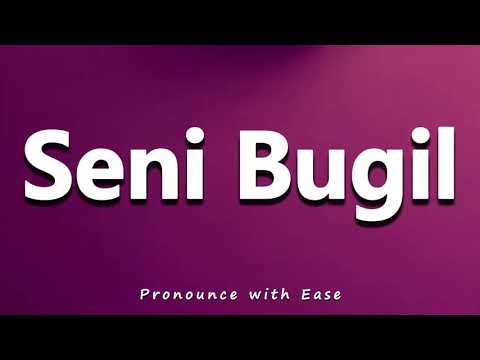 How to Pronounce Seni Bugil