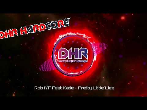 Rob IYF Feat Katie - Pretty Little Lies - DHR Hardcore - DHR