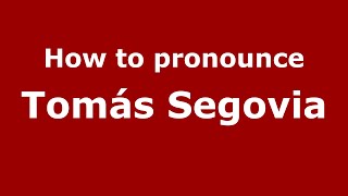 How to pronounce Tomás Segovia