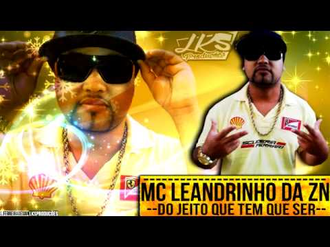MC LEANDRINHO DA ZN    DO JEITO QUE TEM QUE SER   LANÇAMENTO 2013