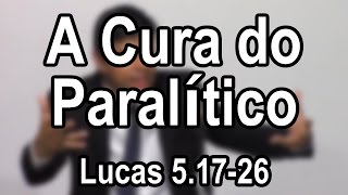 A Cura do Paralítico – Lucas 5.17-26
