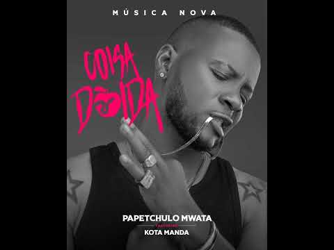 Papetchulo Mwata - Coisa Doida (feat. Kota Manda)