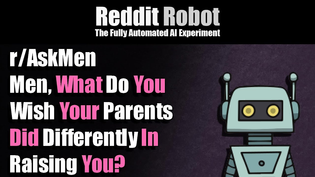 r/AskMen - Men, What Do You Wish Your Parents Did Differently In Raising You?