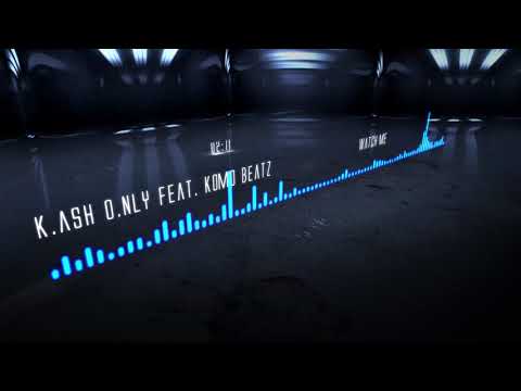 K.ash O.nly Watch Me Feat. Komo Beatz