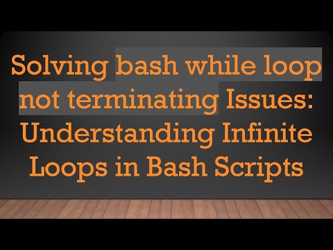 Solving bash while loop not terminating Issues: Understanding Infinite Loops in Bash Scripts