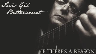 Luís Gil Bettencourt - If there's a reason (EDITADO)