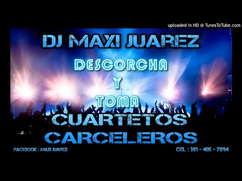 MEGA CUARTETOS CARCELEROS (DJ MAXI JUAREZ)