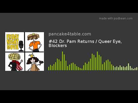 #42 Dr. Pam Returns / Queer Eye, Blockers