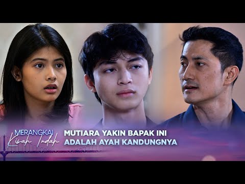 Ada Yang Tidak Beres, Ini Ayah Kandung Mutiara? | Merangkai Kisah Indah Episode 23