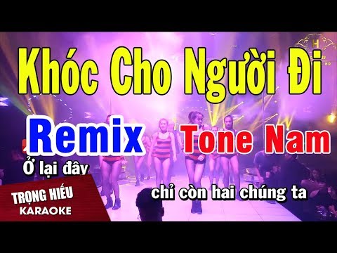 Karaoke Khóc Cho Người Đi Remix Tone Nam Nhạc Sống | Trọng Hiếu