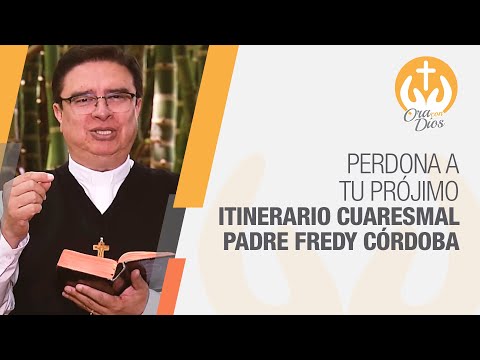 Perdona a tu prójimo, Itinerario Cuaresmal día 21 📅 Padre Fredy Córdoba 🙏 Ora Con Dios