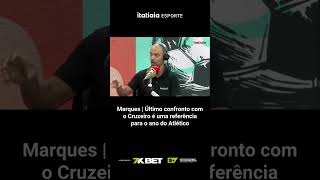 MARQUES I ÚTILMO CONFRONTO COM O CRUZEIRO É UMA REFERÊNCIA PARA O ANO DO ATLÉTICO