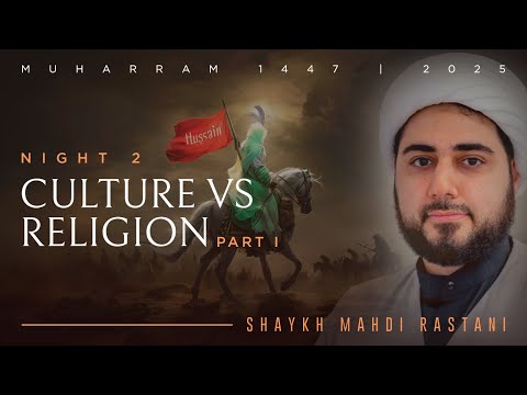 Culture vs Religion, part 1 | Lecture 2: Muharram 2025