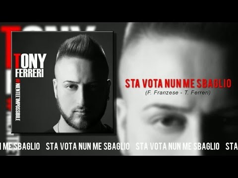 Tony Ferreri - Sta Vota Nun Me Sbaglio