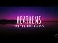 twenty one pilots: Heathens (Lyrics) 1 Hour