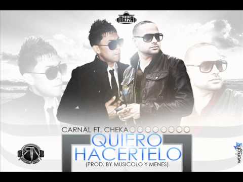 Carnal Ft Cheka - Quiero Hacertelo (Prod By Musicologo & Menes Los Dela Nazza)