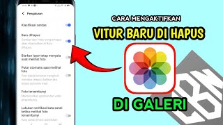 CARA MENGAKTIFKAN VITUR BARU DI HAPUS DI GALERI HP ANDROID