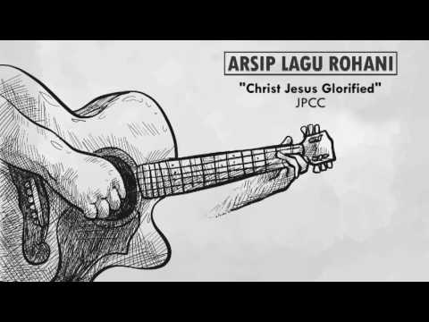 Christ Jesus Glorified - JPCC