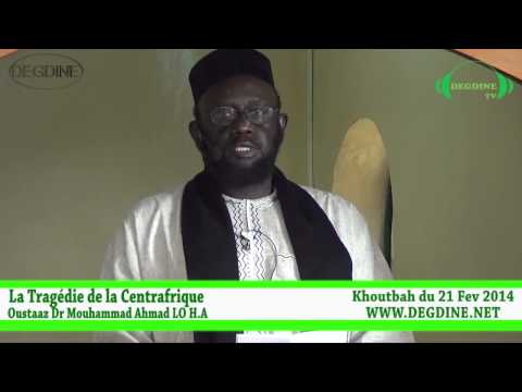 Khoutbah du 21/02/2014: La Tragédie de la Centrafrique -  par Dr Mouhammad Ahmad LO H.A