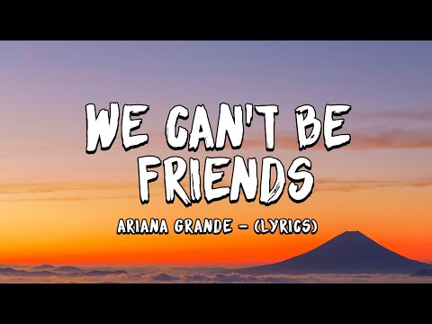 We Can't Be Friends (Lyrics) - Ariana Grande