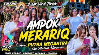 Download lagu Sasak Viral TikTok AMPOK MERARIQ Versi PUTRA Megantara  mp3