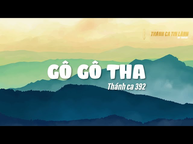 THÁNH CA 392 | GÔ GÔ THA | KARAOKE THÁNH CA TIN LÀNH