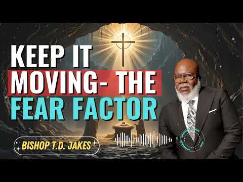 Bishop T.D. Jakes _ Keep It Moving- The Fear Factor
