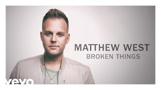 Matthew West - Broken Things (Audio)