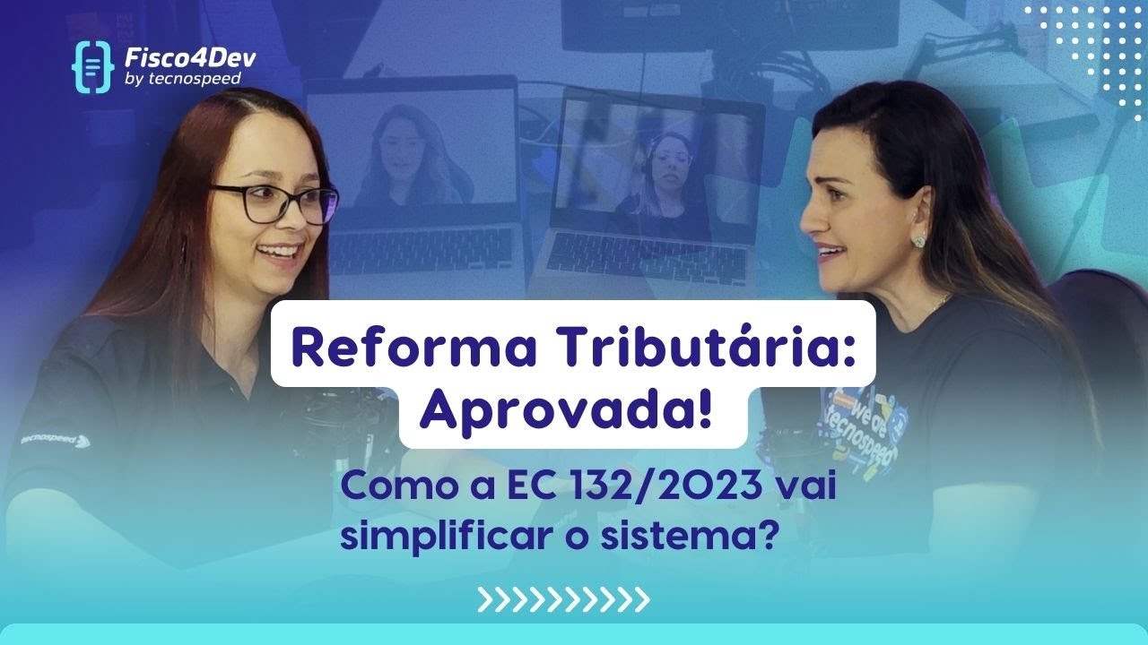 Reforma Tributária: EC 132/2023 - Aprovação e Simplificação Explicadas