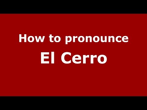 How to pronounce El Cerro