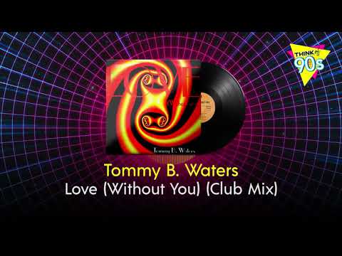 Tommy B. Waters - Love (Without You) (Club Mix) [HQ]