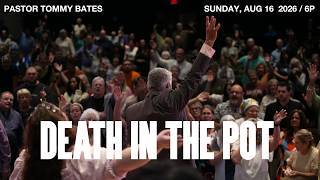 Death In The Pot | Pastor Tommy Bates | 8/16/26 PM