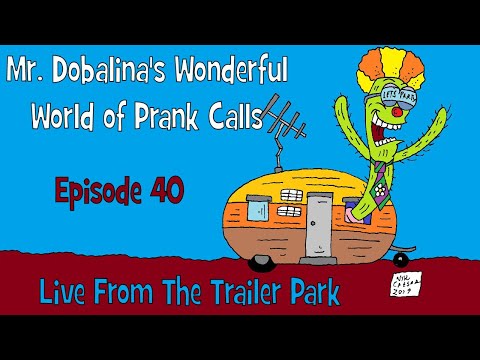 Mr Dobalinas Wonderful World of Prank Calls Episode 40 - Live From The Trailer Park