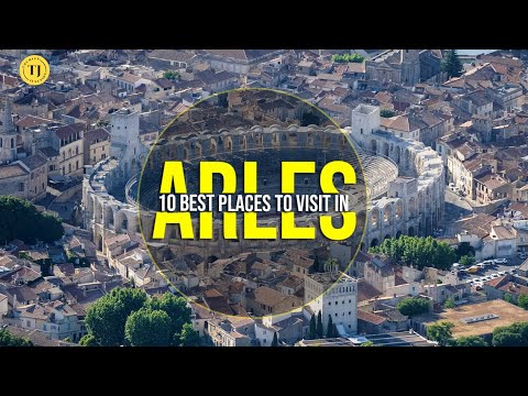 Best 10 Places to Visit in Arles, France | Top Attractions in Southern France | Tourist Junction