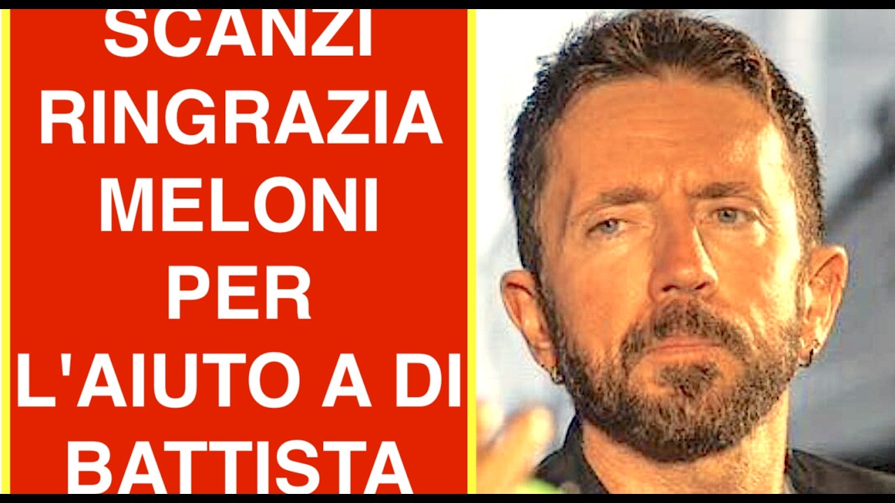 SCANZI RINGRAZIA MELONI PER L'AIUTO A DI BATTISTA