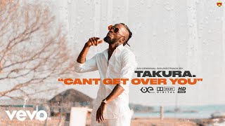 Takura - Can&#39;t Get Over You (Official Video)