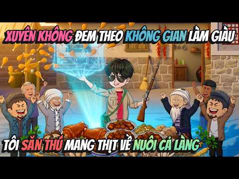 Xuyên Không Đem Theo Không Gian Làm Giàu Tôi Săn Thú Mang Thịt Về Nuôi Cả Làng | KAVsub
