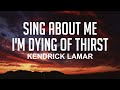 Sing About Me I M Dying Of Thirst Kendrick Lamar Lyrics