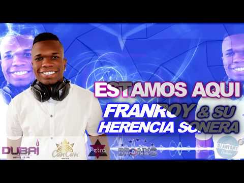Estamos Aqui - Franroy & Su Herencia Sonera   DJ Antony Exclusivo 2018