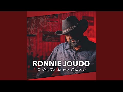 I Use To Be Her Cowboy - Ronnie Joudo