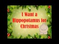 I Want a Hippopotamus for Christmas with lyrics