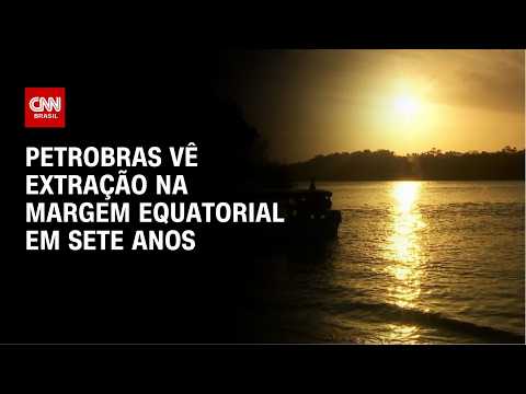 Petrobras estima começar a extrair petróleo da Margem Equatorial em 7 anos | LIVE CNN