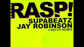 Supabeatz & Jay Robinson - RASP (keith remix)