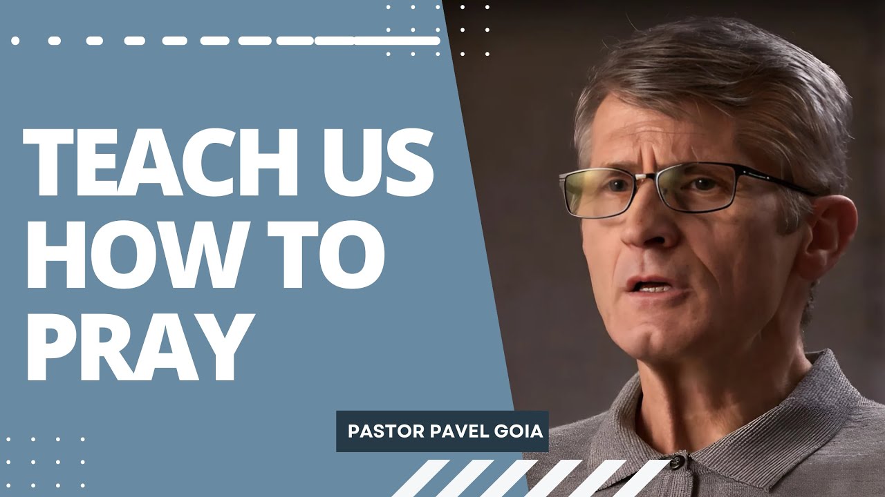 Teach Us How To Pray | Pastor Pavel Goia