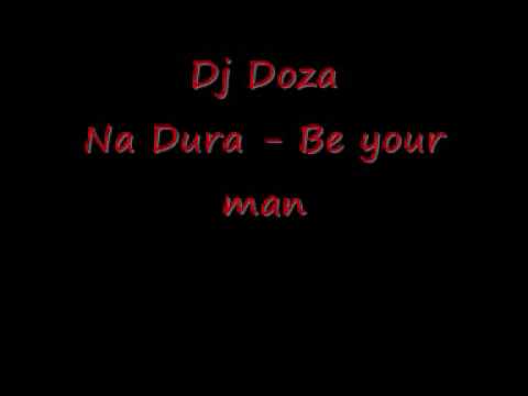 dj doza - be your man Na dura
