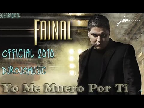 Fainal Ft Mosty   Yo Me Muero Por Ti SUPER FAINAL ★Exclusivo 2010★