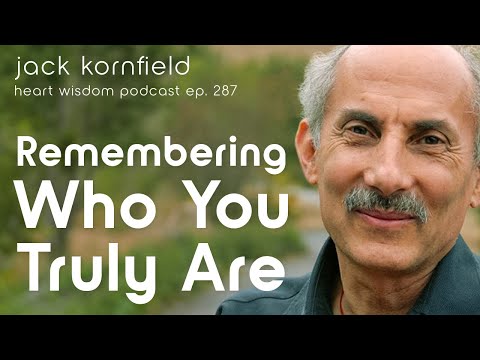 Jack Kornfield on Remembering Who You Truly Are – Heart Wisdom Ep. 287